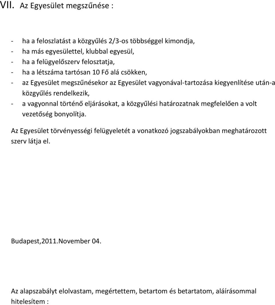 rendelkezik, - a vagyonnal történő eljárásokat, a közgyűlési határozatnak megfelelően a volt vezetőség bonyolítja.