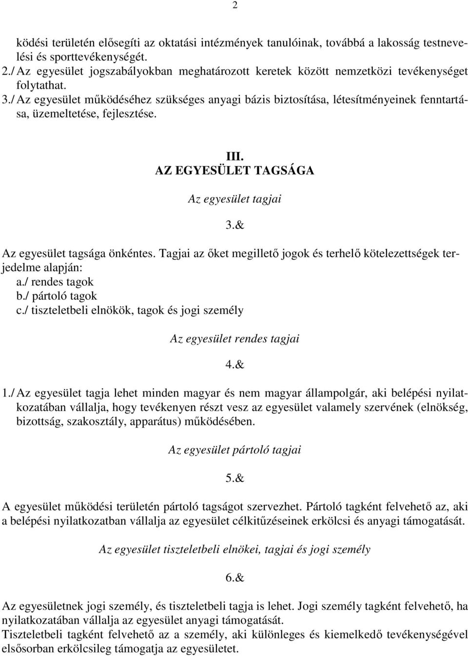 / Az egyesület mőködéséhez szükséges anyagi bázis biztosítása, létesítményeinek fenntartása, üzemeltetése, fejlesztése. III. AZ EGYESÜLET TAGSÁGA Az egyesület tagjai 3.& Az egyesület tagsága önkéntes.