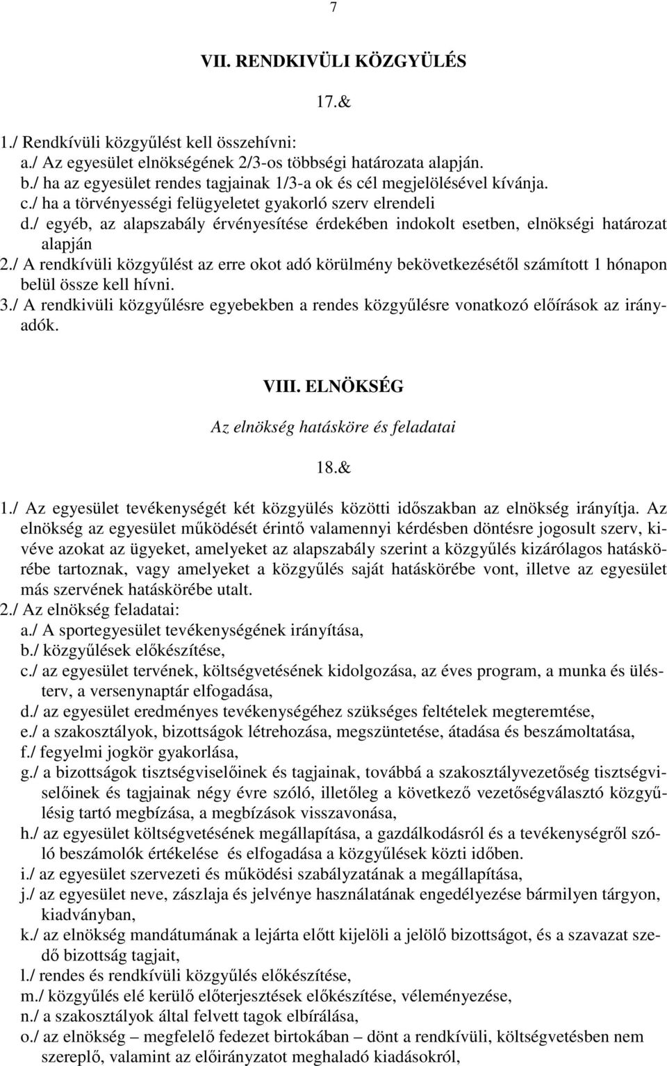 / egyéb, az alapszabály érvényesítése érdekében indokolt esetben, elnökségi határozat alapján 2.