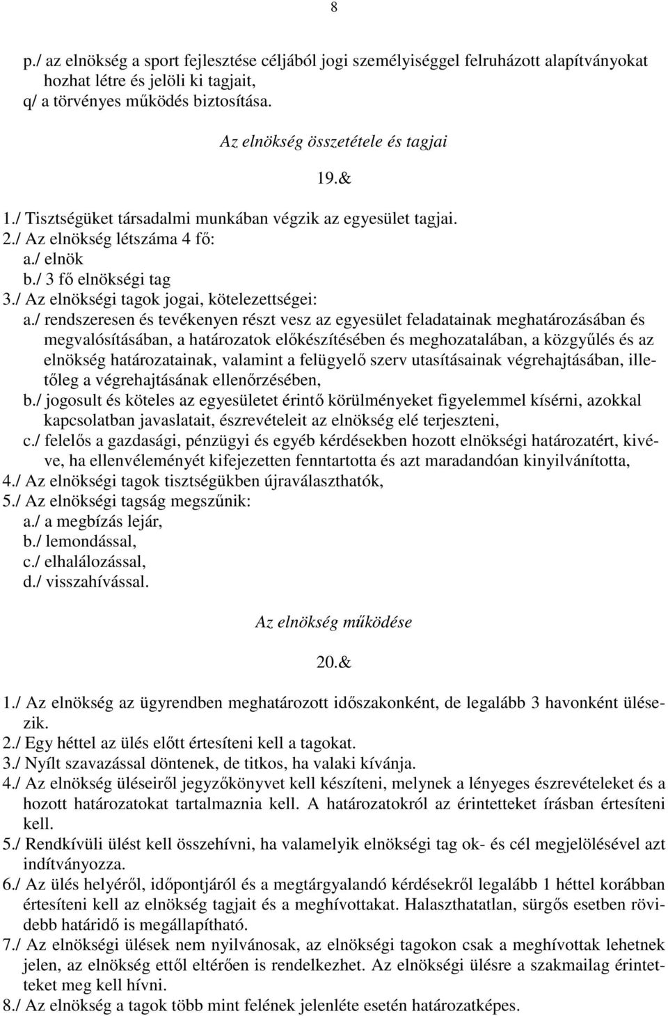 / Az elnökségi tagok jogai, kötelezettségei: a.