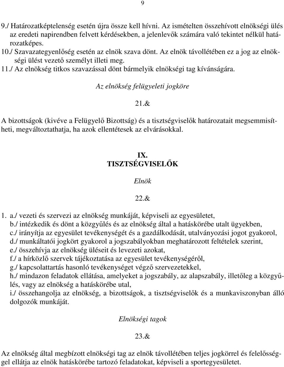 / Az elnökség titkos szavazással dönt bármelyik elnökségi tag kívánságára. Az elnökség felügyeleti jogköre 21.