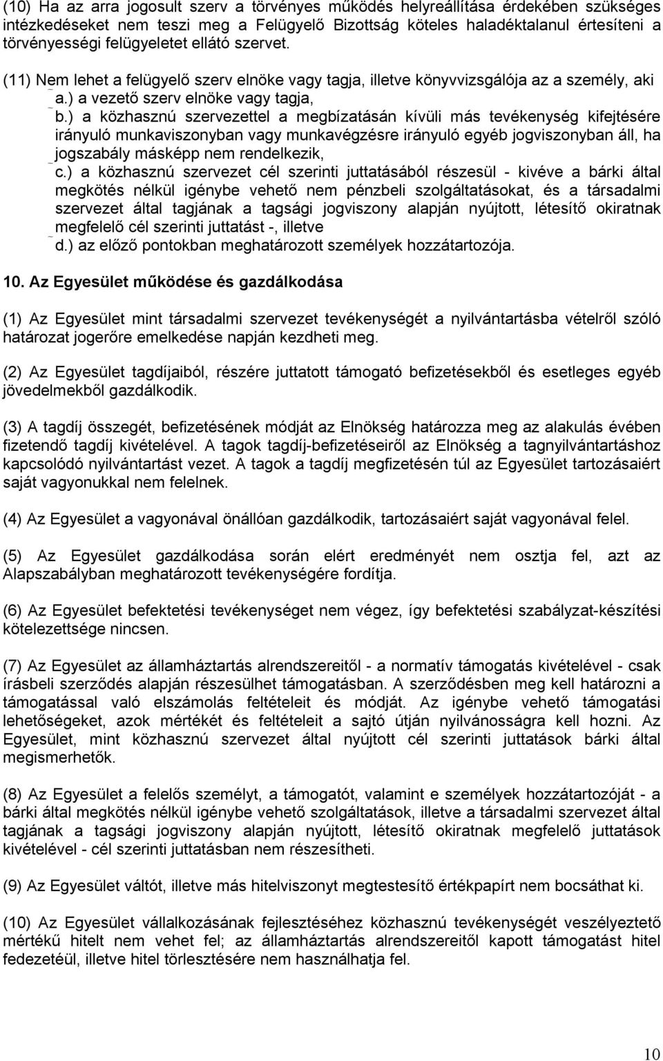 ) a közhasznú szervezettel a megbízatásán kívüli más tevékenység kifejtésére irányuló munkaviszonyban vagy munkavégzésre irányuló egyéb jogviszonyban áll, ha jogszabály másképp nem rendelkezik, c.