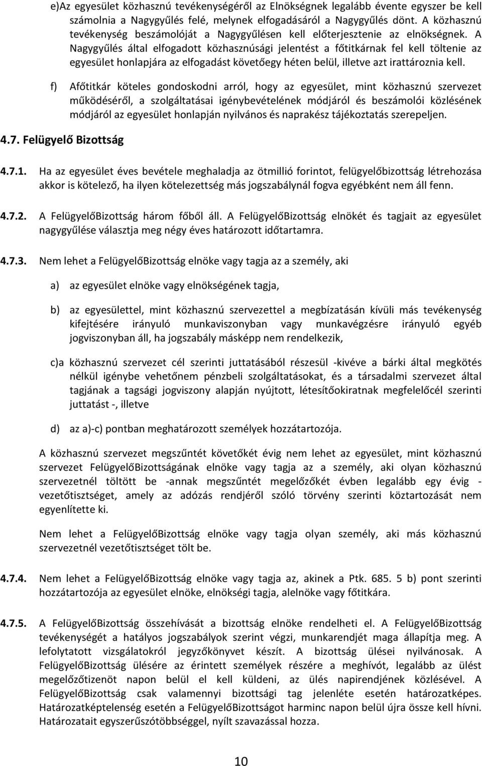 A Nagygyűlés által elfogadott közhasznúsági jelentést a főtitkárnak fel kell töltenie az egyesület honlapjára az elfogadást követőegy héten belül, illetve azt irattároznia kell.