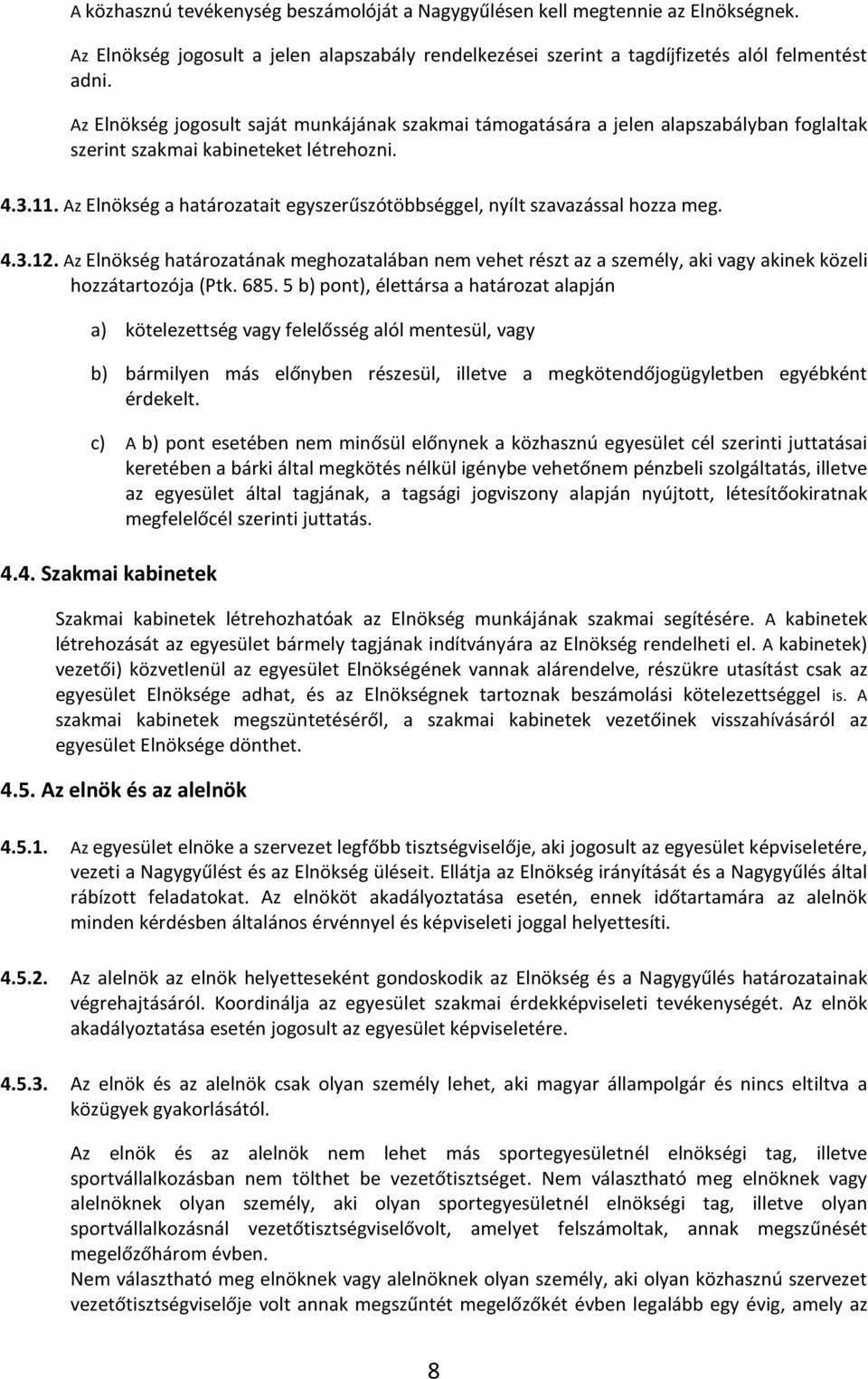 Az Elnökség a határozatait egyszerűszótöbbséggel, nyílt szavazással hozza meg. 4.3.12.