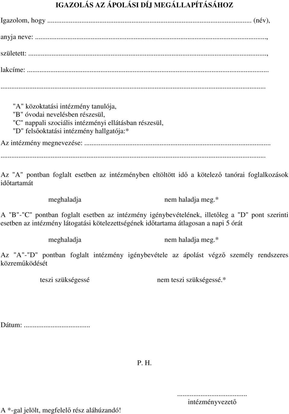 ..... Az "A" pontban foglalt esetben az intézményben eltöltött idő a kötelező tanórai foglalkozások időtartamát meghaladja nem haladja meg.