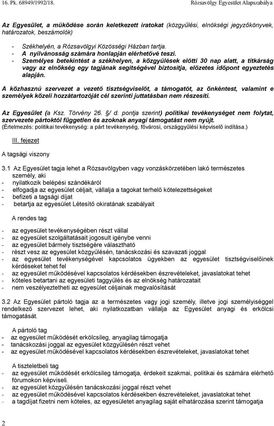 - Személyes betekintést a székhelyen, a közgyűlések előtti 30 nap alatt, a titkárság vagy az elnökség egy tagjának segítségével biztosítja, előzetes időpont egyeztetés alapján.