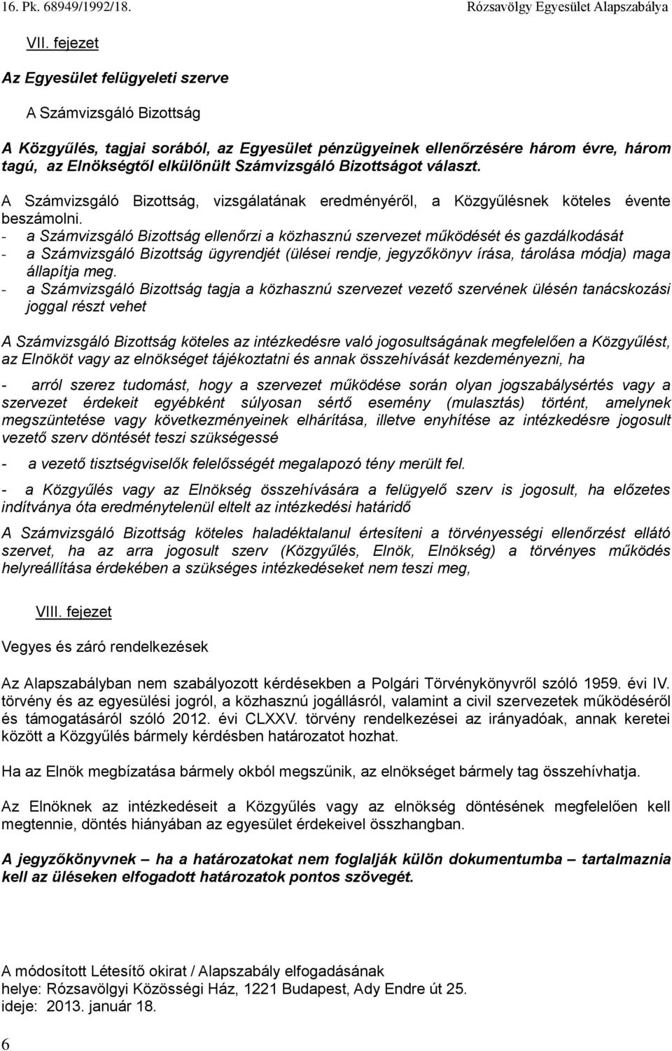 - a Számvizsgáló Bizottság ellenőrzi a közhasznú szervezet működését és gazdálkodását - a Számvizsgáló Bizottság ügyrendjét (ülései rendje, jegyzőkönyv írása, tárolása módja) maga állapítja meg.