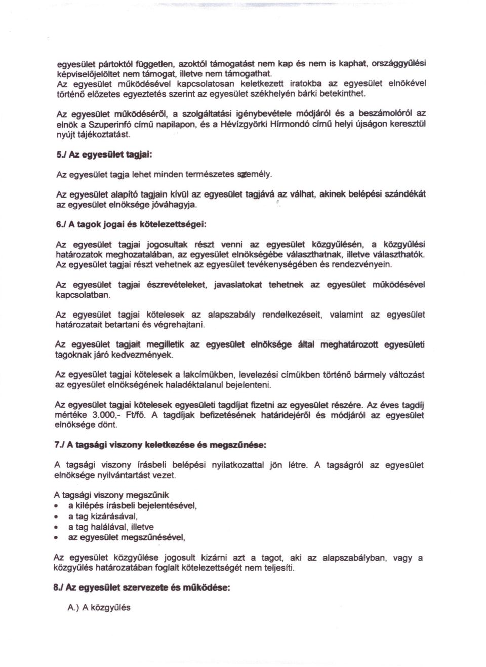 Az egyesület muködéséröl, a szolgáltatási igénybevétele módjáról és a beszámolóról az elnök a Szuperinfó cimu napilapon, és a Hévizgyörki Hirmondó cimu helyi újság on keresztül nyújt tájékoztatást.