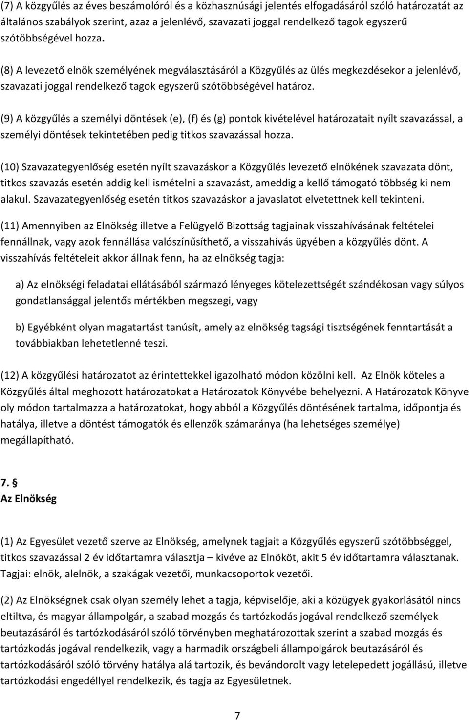 (9) A közgyűlés a személyi döntések (e), (f) és (g) pontok kivételével határozatait nyílt szavazással, a személyi döntések tekintetében pedig titkos szavazással hozza.