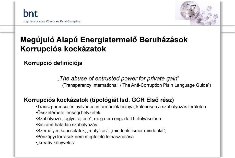 GCR Első rész) Transzparencia és nyilvános információk hiánya, különösen a szabályozás területén Összeférhetetlenségi helyzetek