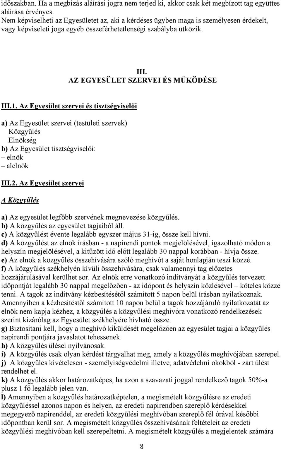 Az Egyesület szervei és tisztségviselői a) Az Egyesület szervei (testületi szervek) Közgyűlés Elnökség b) Az Egyesület tisztségviselői: elnök alelnök III.2.