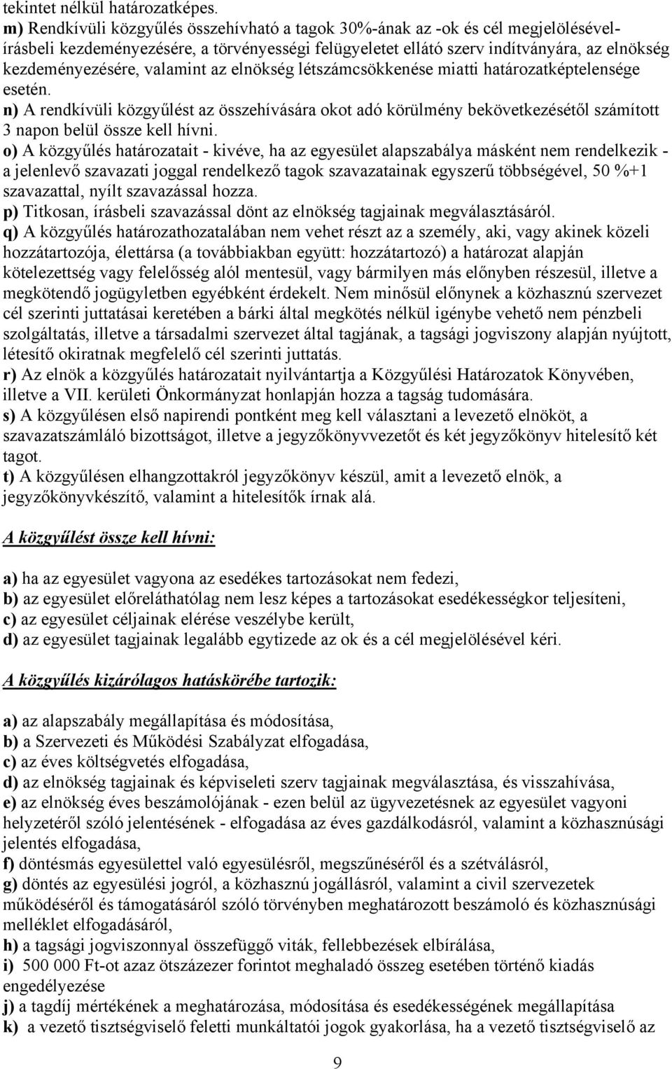 valamint az elnökség létszámcsökkenése miatti határozatképtelensége esetén. n) A rendkívüli közgyűlést az összehívására okot adó körülmény bekövetkezésétől számított 3 napon belül össze kell hívni.