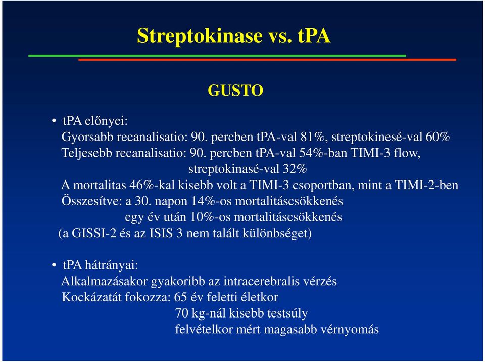 30. napon 14%-os mortalitáscsökkenés egy év után 10%-os mortalitáscsökkenés (a GISSI-2 és az ISIS 3 nem talált különbséget) tpa hátrányai: