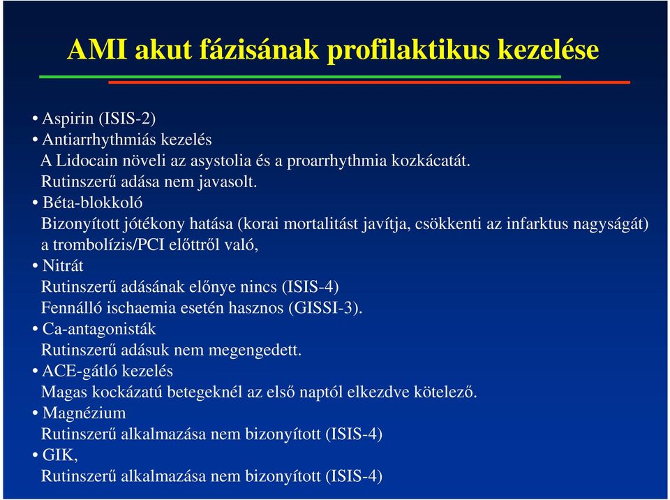 Béta-blokkoló Bizonyított jótékony hatása (korai mortalitást javítja, csökkenti az infarktus nagyságát) a trombolízis/pci elıttrıl való, Nitrát Rutinszerő