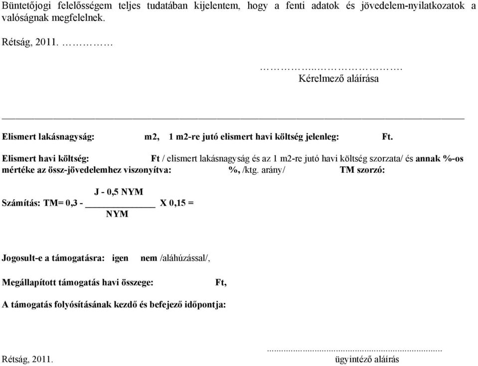 Elismert havi költség: Ft / elismert lakásnagyság és az 1 m2-re jutó havi költség szorzata/ és annak %-os mértéke az össz-jövedelemhez viszonyítva: %, /ktg.