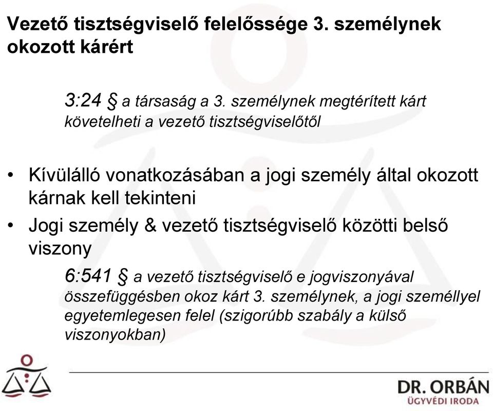 okozott kárnak kell tekinteni Jogi személy & vezető tisztségviselő közötti belső viszony 6:541 a vezető