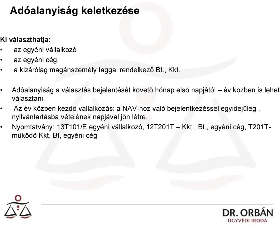 Adóalanyiság a választás bejelentését követő hónap első napjától év közben is lehet választani.