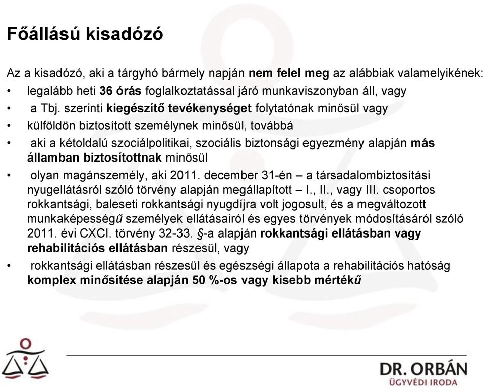 biztosítottnak minősül olyan magánszemély, aki 2011. december 31-én a társadalombiztosítási nyugellátásról szóló törvény alapján megállapított I., II., vagy III.