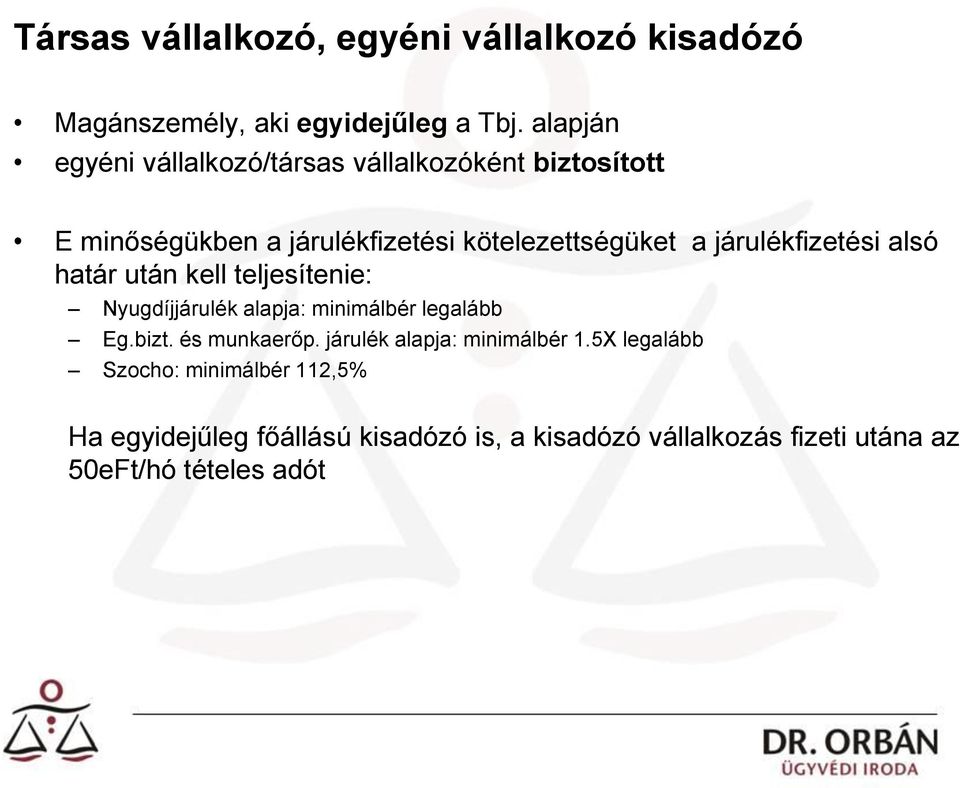 járulékfizetési alsó határ után kell teljesítenie: Nyugdíjjárulék alapja: minimálbér legalább Eg.bizt. és munkaerőp.