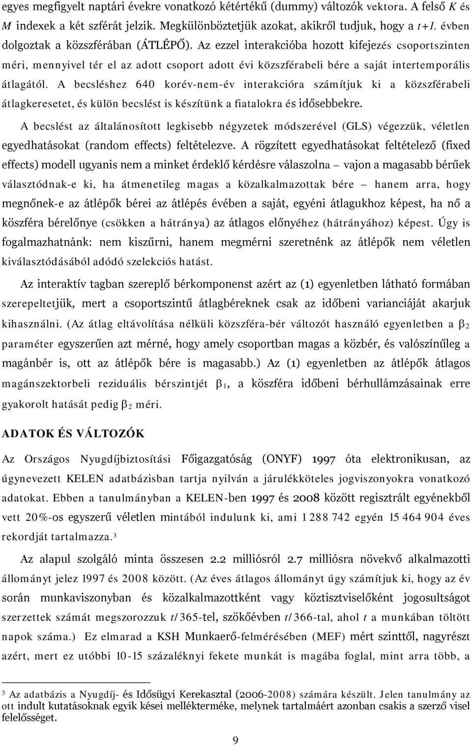 A becsléshez 640 korév-nem-év interakcióra számítjuk ki a közszférabeli átlagkeresetet, és külön becslést is készítünk a fiatalokra és idősebbekre.