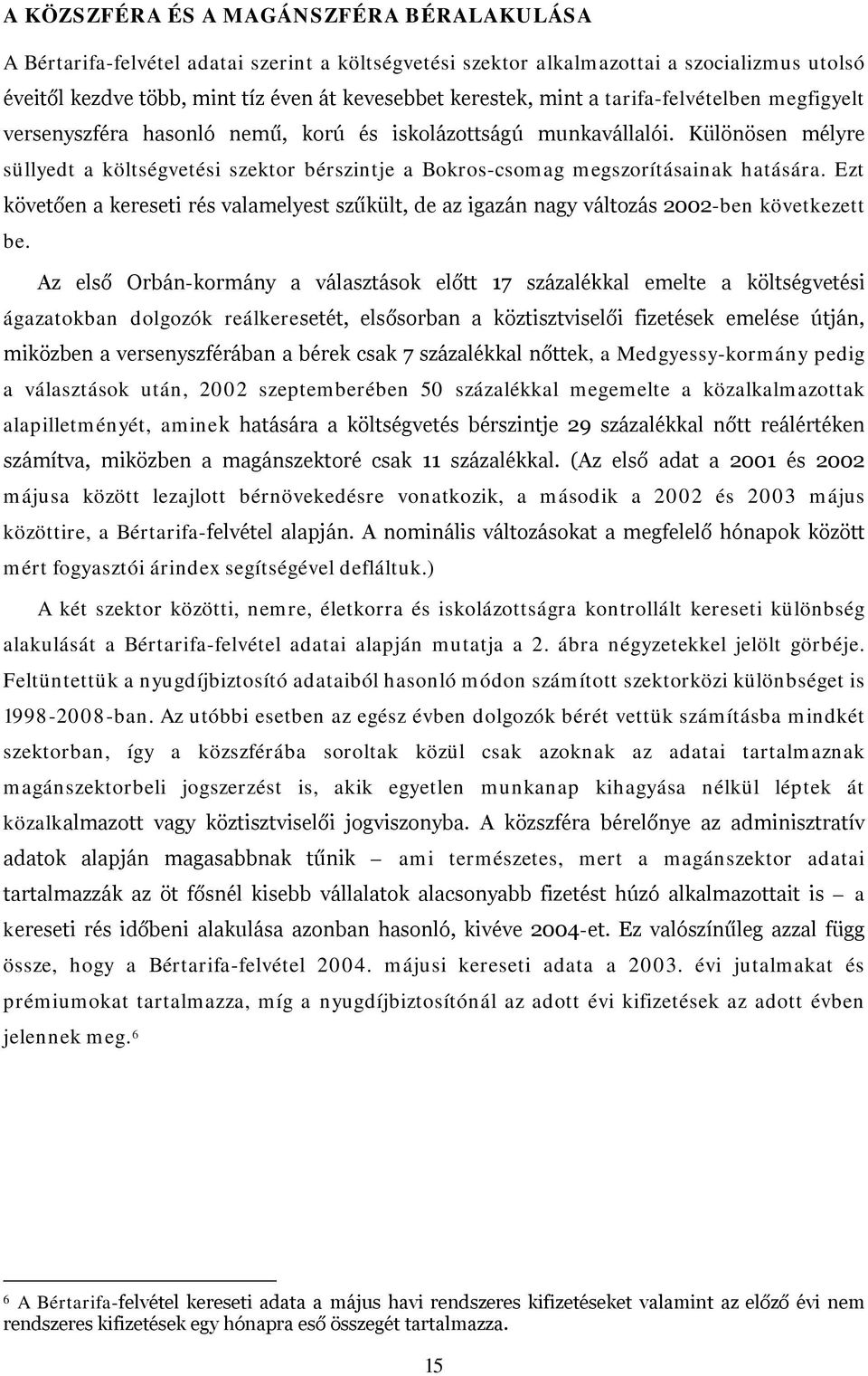 Különösen mélyre süllyedt a költségvetési szektor bérszintje a Bokros-csomag megszorításainak hatására.