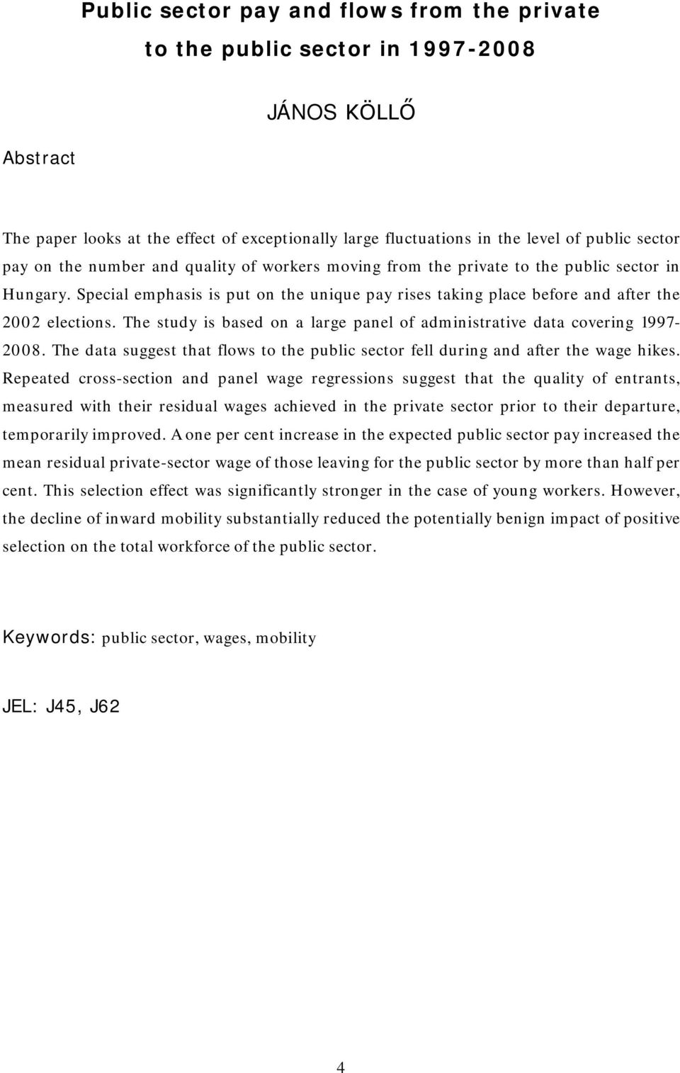 The study is based on a large panel of administrative data covering 1997-2008. The data suggest that flows to the public sector fell during and after the wage hikes.