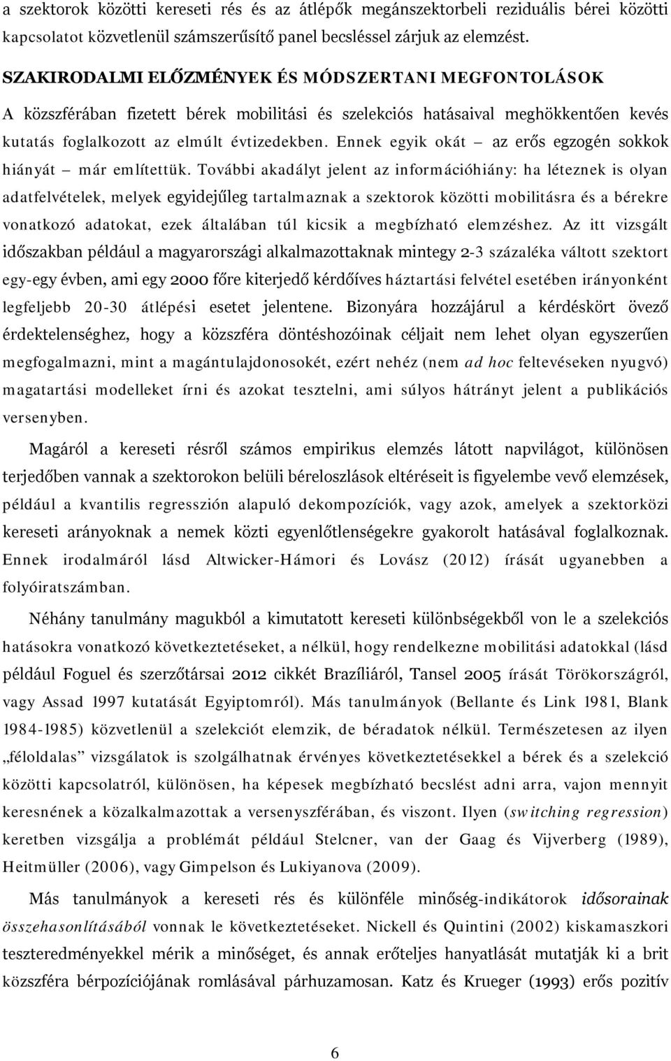 Ennek egyik okát az erős egzogén sokkok hiányát már említettük.