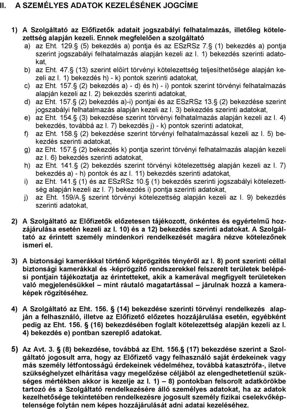 (13) szerint előírt törvényi kötelezettség teljesíthetősége alapján kezeli az I. 1) bekezdés h) - k) pontok szerinti adatokat, c) az Eht. 157.