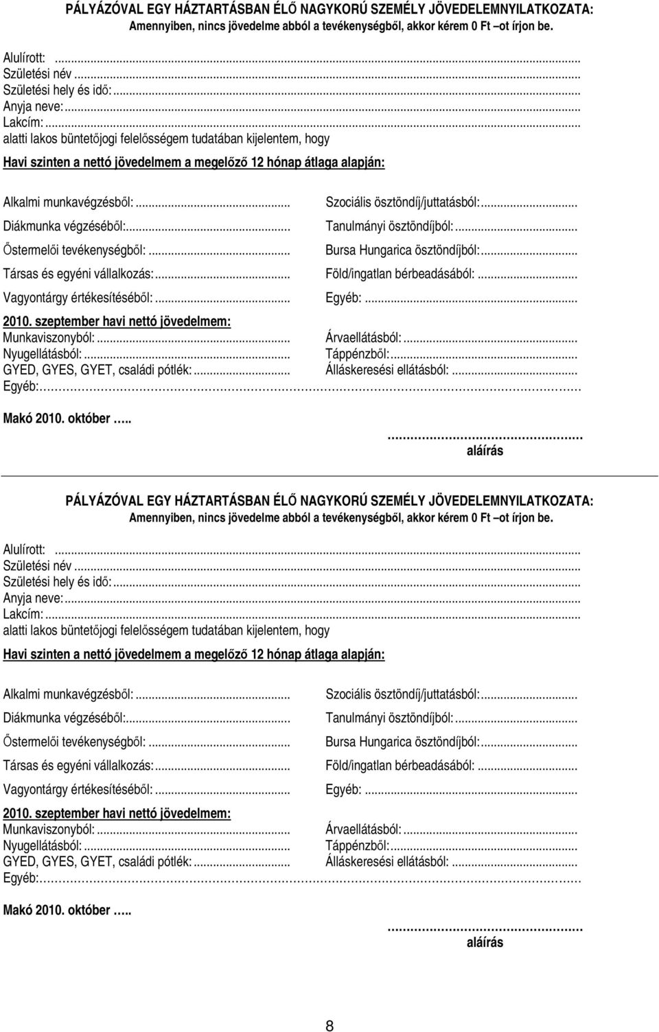 .. İstermelıi tevékenységbıl:... Szociális ösztöndíj/juttatásból:... Tanulmányi ösztöndíjból:... Bursa Hungarica ösztöndíjból:... Társas és egyéni vállalkozás:... Föld/ingatlan bérbeadásából:.