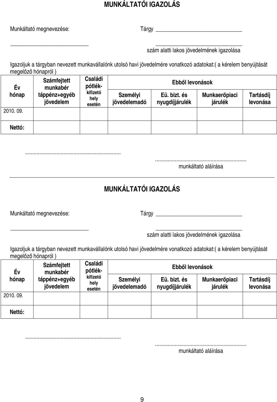 és Munkaerıpiaci Tartásdíj hely jövedelem esetén jövedelemadó nyugdíjjárulék járulék levonása 2010. 09. Nettó:.