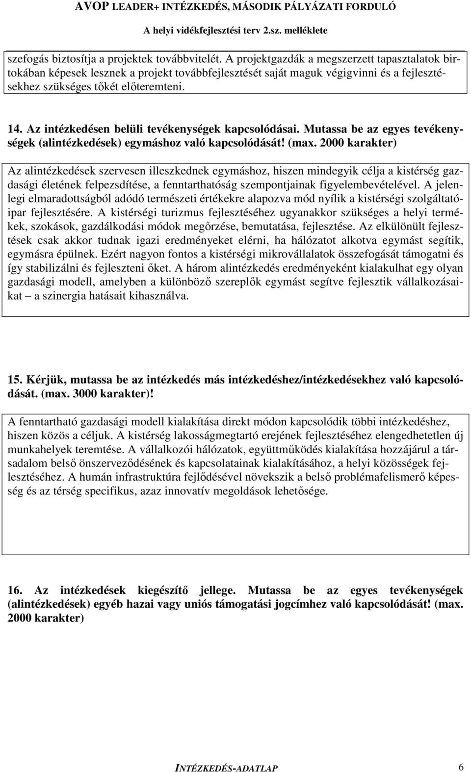 Az intézkedésen belüli tevékenységek kapcsolódásai. Mutassa be az egyes tevékenységek (alintézkedések) egymáshoz való kapcsolódását! (max.