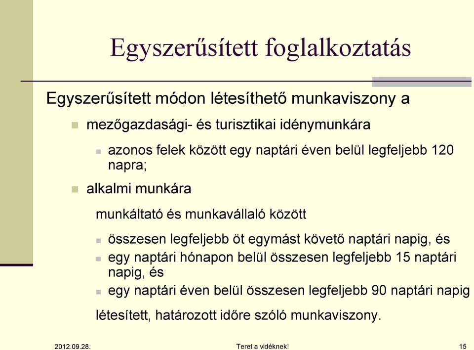 munkavállaló között összesen legfeljebb öt egymást követő naptári napig, és egy naptári hónapon belül összesen