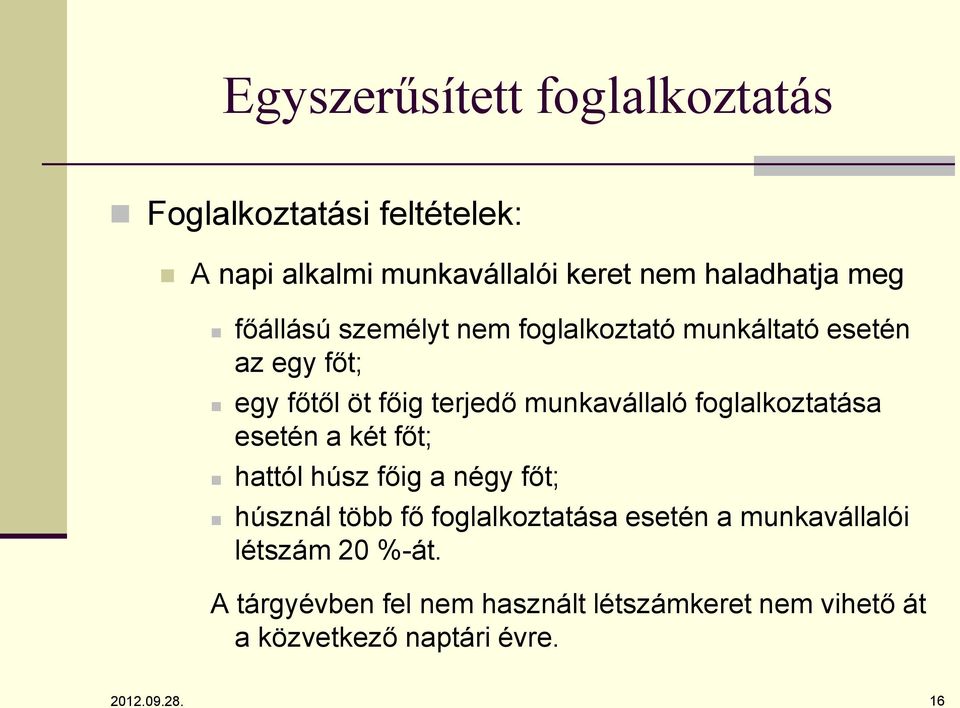 foglalkoztatása esetén a két főt; hattól húsz főig a négy főt; húsznál több fő foglalkoztatása esetén a