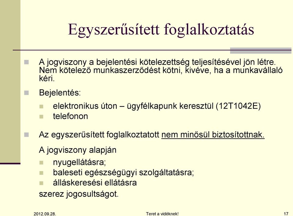 Bejelentés: elektronikus úton ügyfélkapunk keresztül (12T1042E) telefonon Az egyszerűsített