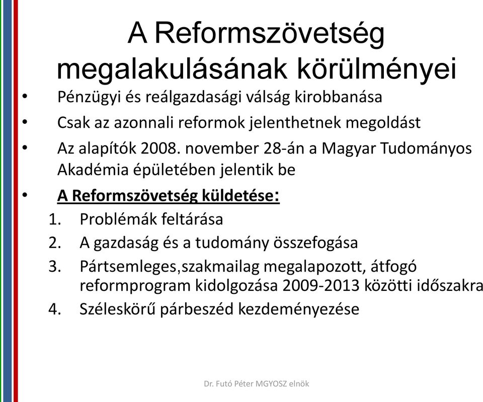 november 28-án a Magyar Tudományos Akadémia épületében jelentik be A Reformszövetség küldetése: 1.