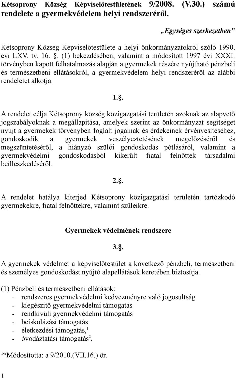 törvényben kapott felhatalmazás alapján a gyermekek részére nyújtható pénzbeli és természetbeni ellátásokról, a gyermekvédelem helyi rendszeréről az alábbi rendeletet alkotja. 1.