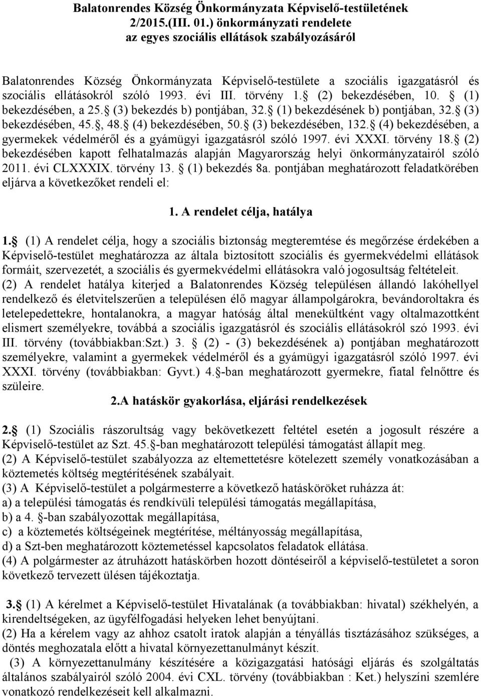 törvény 1. (2) bekezdésében, 10. (1) bekezdésében, a 25. (3) bekezdés b) pontjában, 32. (1) bekezdésének b) pontjában, 32. (3) bekezdésében, 45., 48. (4) bekezdésében, 50. (3) bekezdésében, 132.