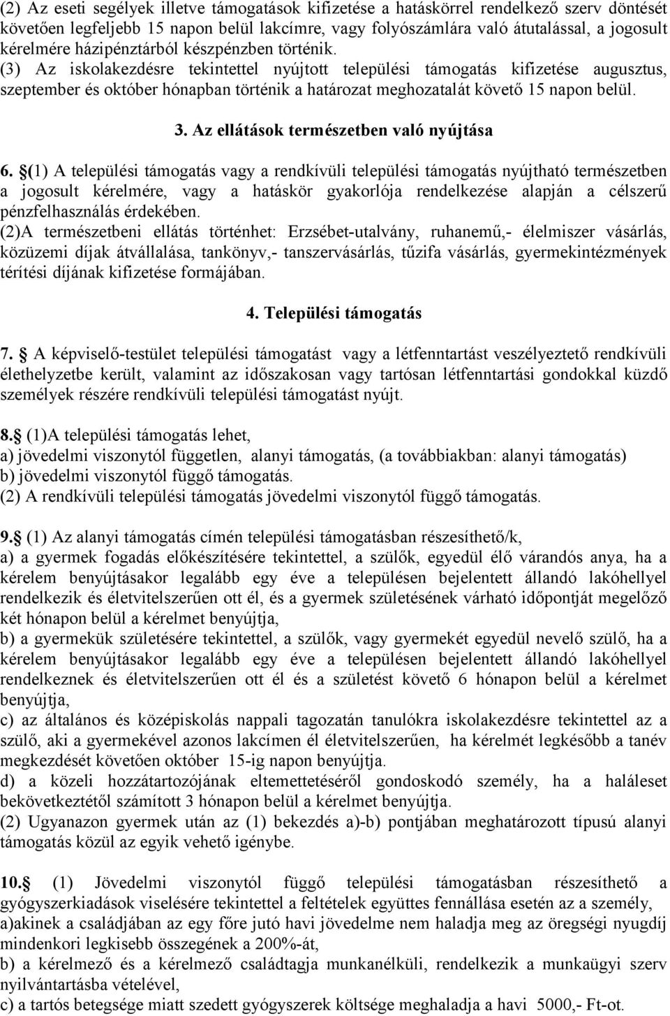 (3) Az iskolakezdésre tekintettel nyújtott települési támogatás kifizetése augusztus, szeptember és október hónapban történik a határozat meghozatalát követő 15 napon belül. 3.