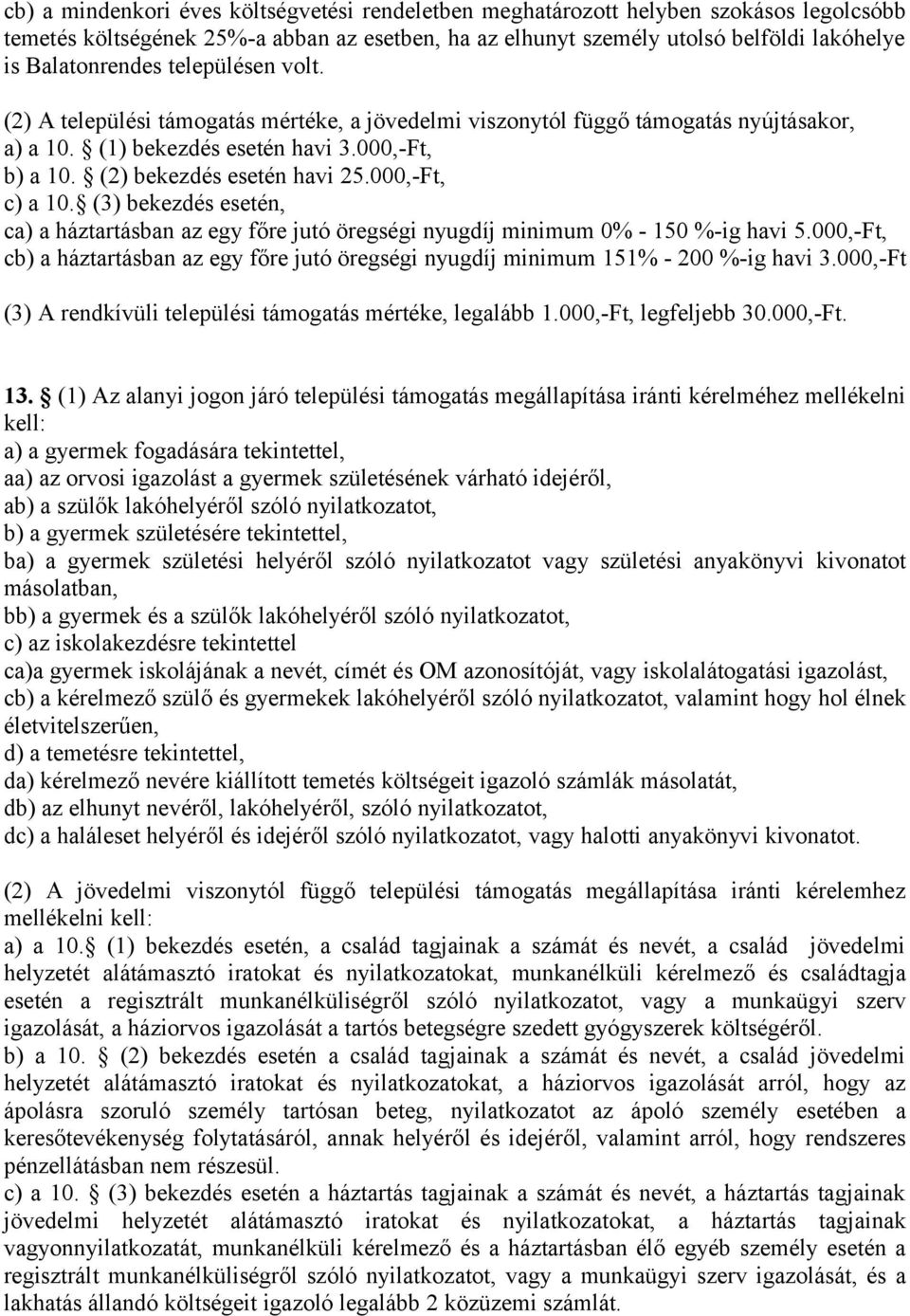 000,-Ft, c) a 10. (3) bekezdés esetén, ca) a háztartásban az egy főre jutó öregségi nyugdíj minimum 0% - 150 %-ig havi 5.