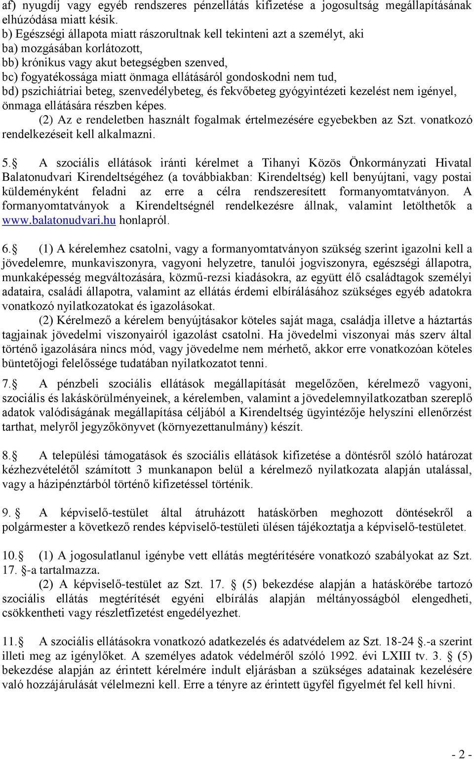 gondoskodni nem tud, bd) pszichiátriai beteg, szenvedélybeteg, és fekvőbeteg gyógyintézeti kezelést nem igényel, önmaga ellátására részben képes.