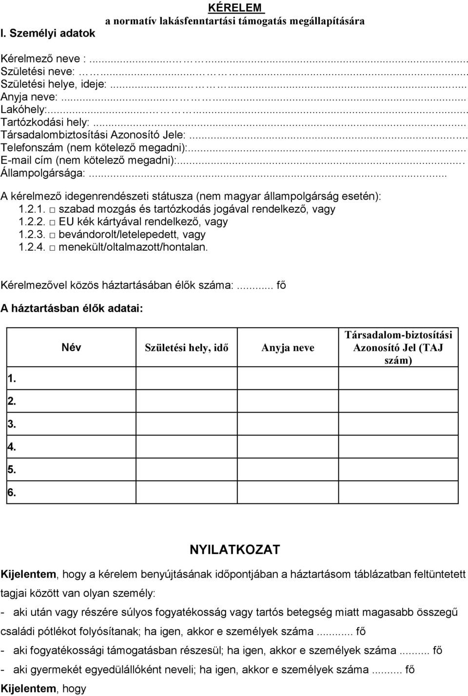 .. A kérelmező idegenrendészeti státusza (nem magyar állampolgárság esetén): 1.2.1. szabad mozgás és tartózkodás jogával rendelkező, vagy 1.2.2. EU kék kártyával rendelkező, vagy 1.2.3.