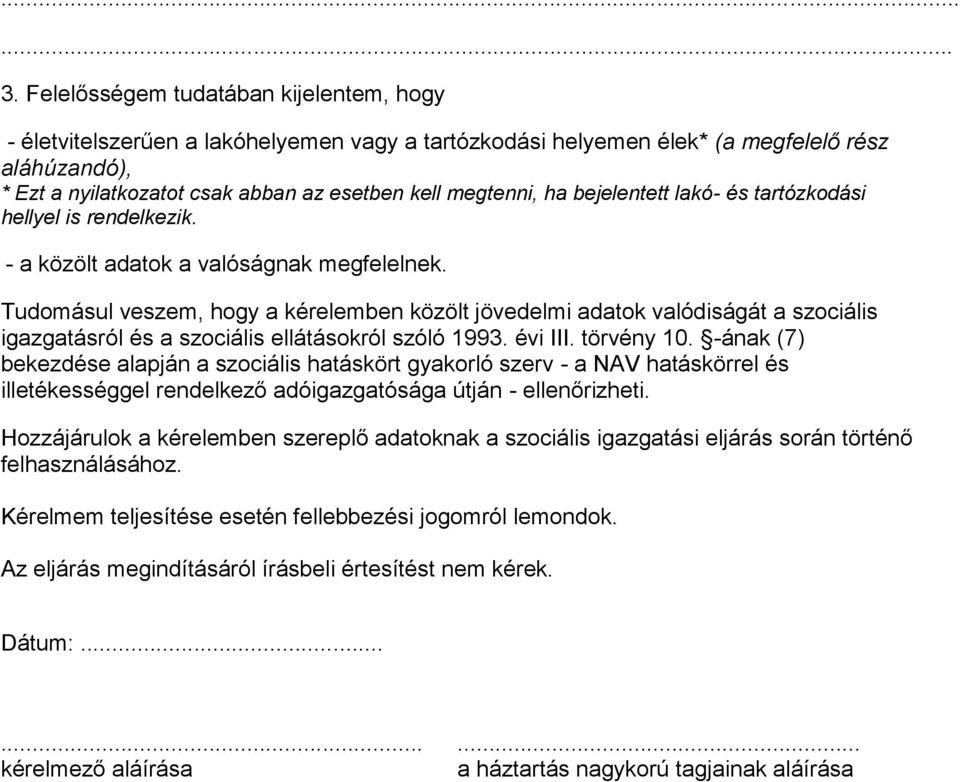 ha bejelentett lakó- és tartózkodási hellyel is rendelkezik. - a közölt adatok a valóságnak megfelelnek.