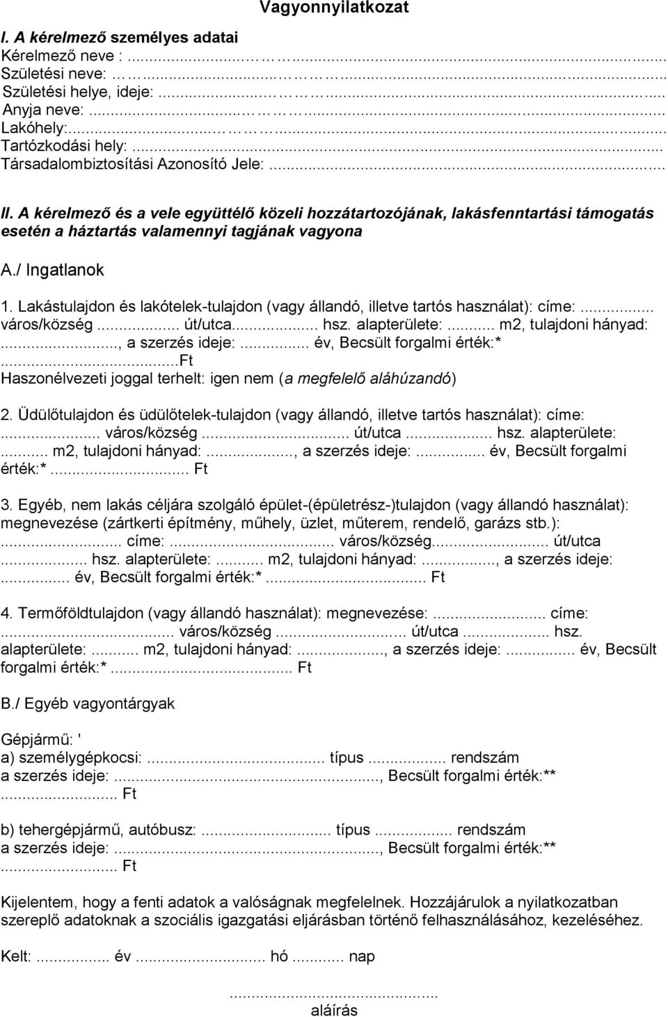 Lakástulajdon és lakótelek-tulajdon (vagy állandó, illetve tartós használat): címe:... város/község... út/utca... hsz. alapterülete:... m2, tulajdoni hányad:..., a szerzés ideje:.