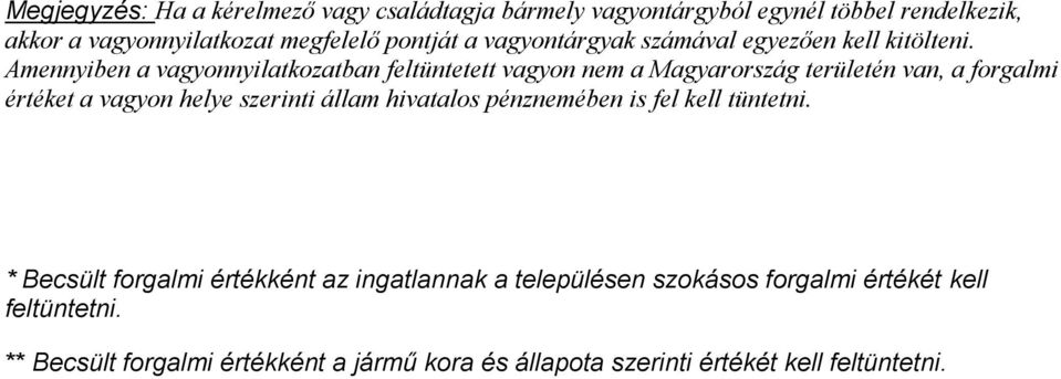 Amennyiben a vagyonnyilatkozatban feltüntetett vagyon nem a Magyarország területén van, a forgalmi értéket a vagyon helye szerinti állam