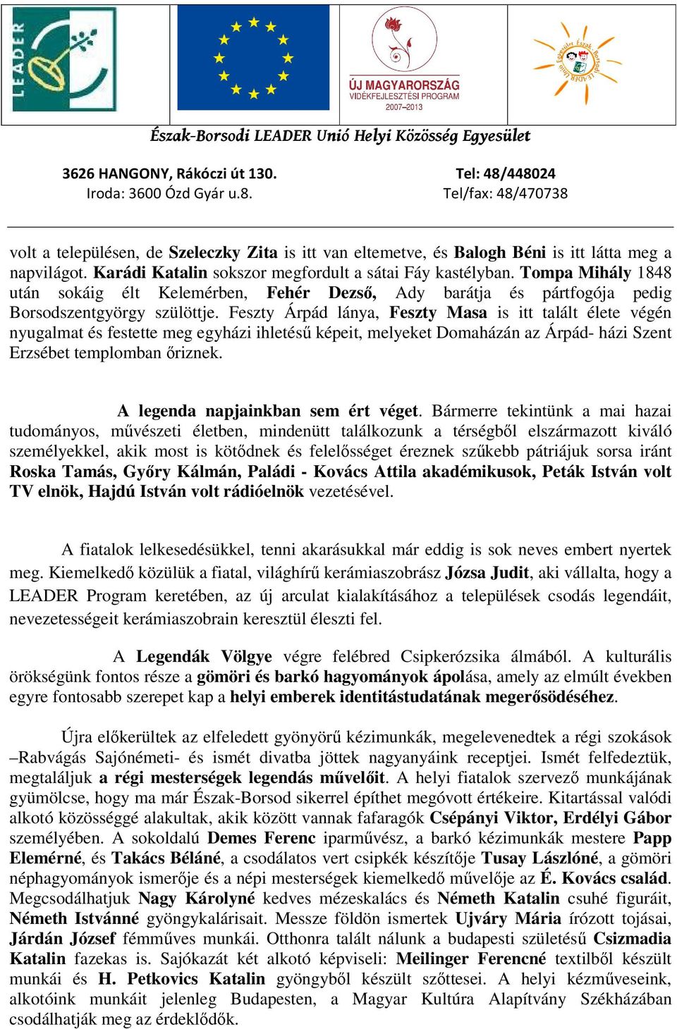 Feszty Árpád lánya, Feszty Masa is itt talált élete végén nyugalmat és festette meg egyházi ihletésű képeit, melyeket Domaházán az Árpád- házi Szent Erzsébet templomban őriznek.