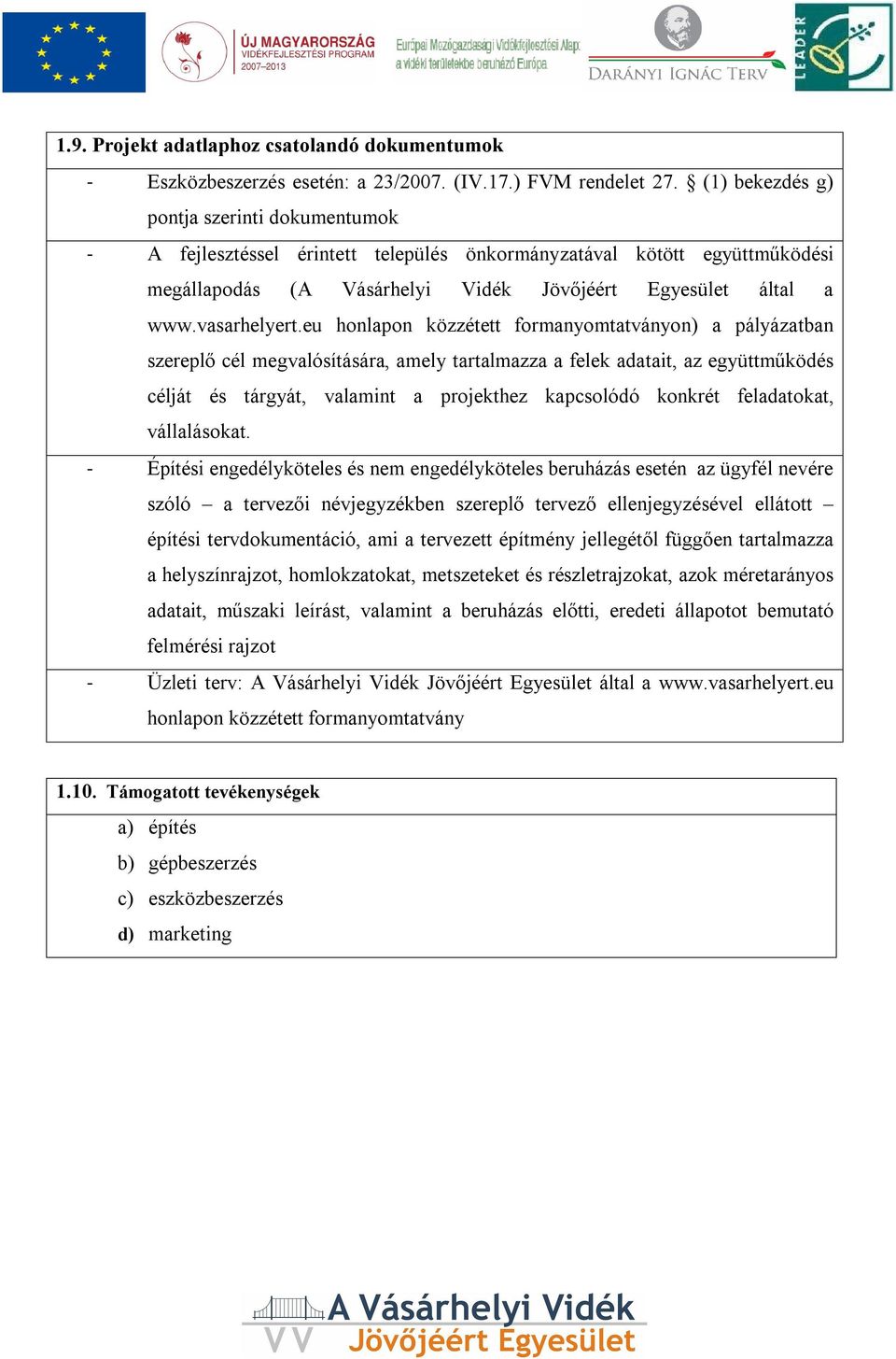 eu honlapon közzétett formanyomtatványon) a pályázatban szereplő cél megvalósítására, amely tartalmazza a felek adatait, az együttműködés célját és tárgyát, valamint a projekthez kapcsolódó konkrét