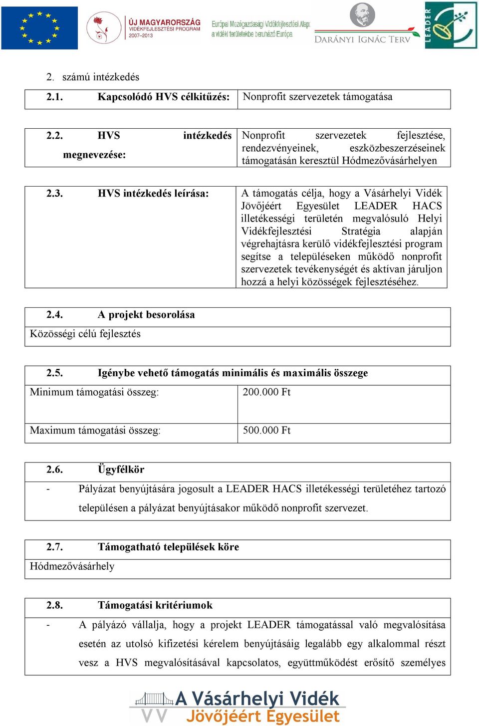 vidékfejlesztési program segítse a településeken működő nonprofit szervezetek tevékenységét és aktívan járuljon hozzá a helyi közösségek fejlesztéséhez. 2.4.