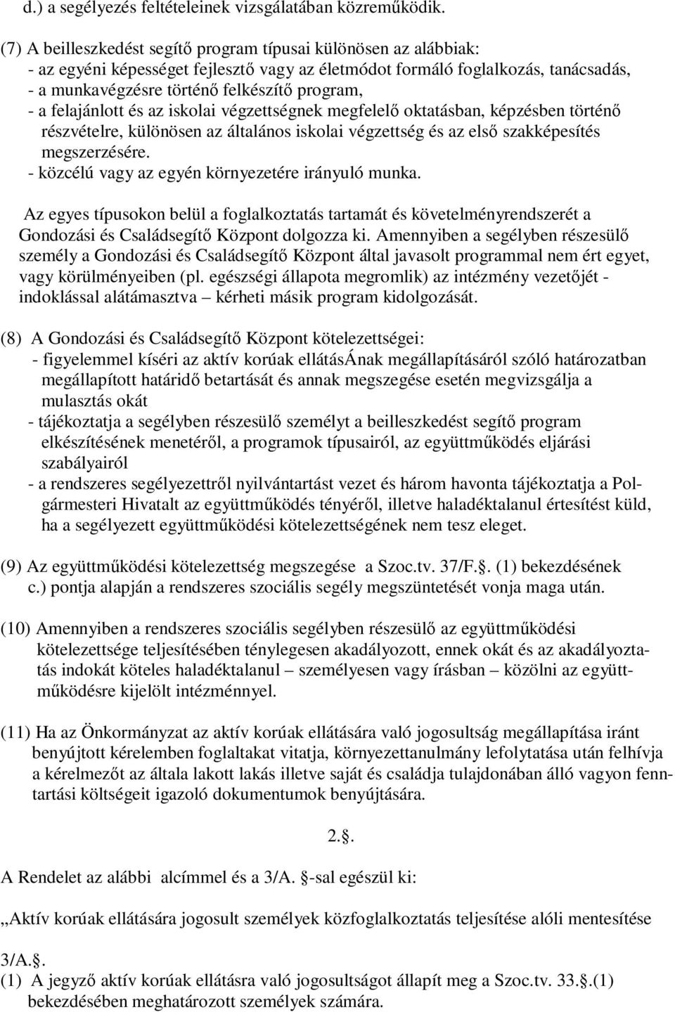 a felajánlott és az iskolai végzettségnek megfelelı oktatásban, képzésben történı részvételre, különösen az általános iskolai végzettség és az elsı szakképesítés megszerzésére.