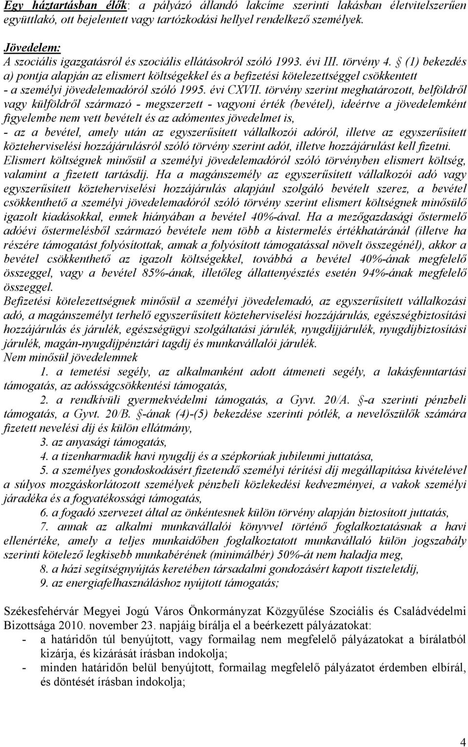 (1) bekezdés a) pontja alapján az elismert költségekkel és a befizetési kötelezettséggel csökkentett - a személyi jövedelemadóról szóló 1995. évi CXVII.