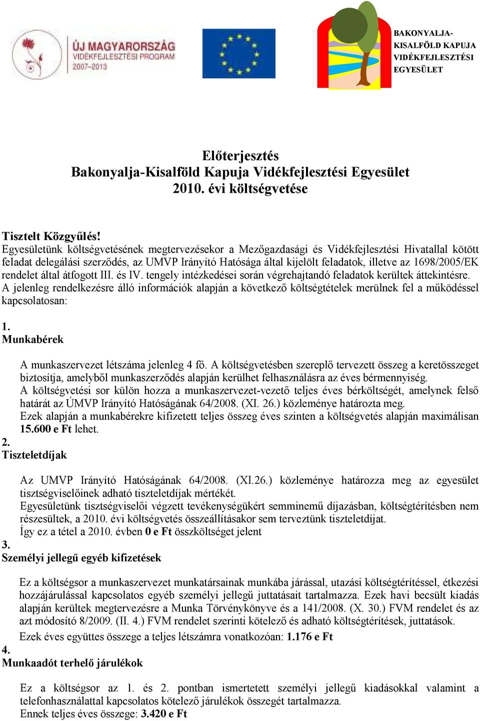 1698/2005/EK rendelet által átfogott III. és IV. tengely intézkedései során végrehajtandó feladatok kerültek áttekintésre.